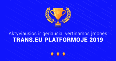 Top 10 – aktyviausios ir geriausiai vertinamos Lietuviškos įmonės „Trans.eu“  sistemoje 2019 m.
